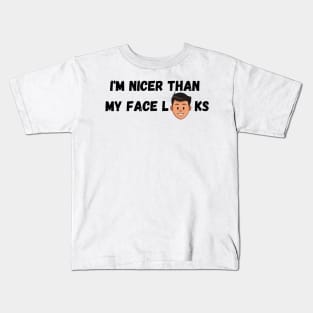 Im Nicer Than My Face Looks Kids T-Shirt